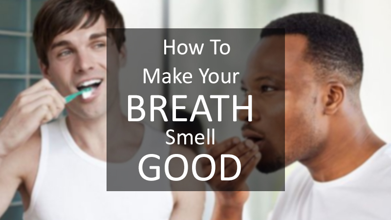  How to Make Your Breath Smell Good